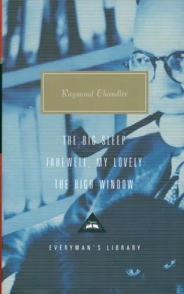 Raymond Chandler - The Big Sleep. Farewell, My Lovely. The High Window Raymond Chandler - The Big Sleep. Farewell, My Lovely. The High Window обложка книги