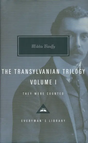 Miklos Banffy - The Transylvania Trilogy. Volume 1. They Were Counted Miklos Banffy - The Transylvania Trilogy. Volume 1. They Were Counted обложка книги