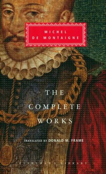 Montaigne de - The Complete Works. Essays, Travel Journal, Letters Montaigne de - The Complete Works. Essays, Travel Journal, Letters обложка книги