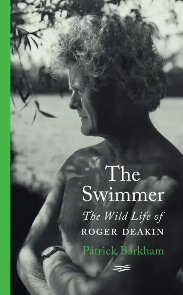 Patrick Barkham - The Swimmer. The Wild Life of Roger Deakin обложка книги