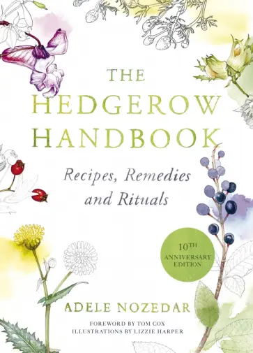 Adele Nozedar - The Hedgerow Handbook. Recipes, Remedies and Rituals Adele Nozedar - The Hedgerow Handbook. Recipes, Remedies and Rituals обложка книги