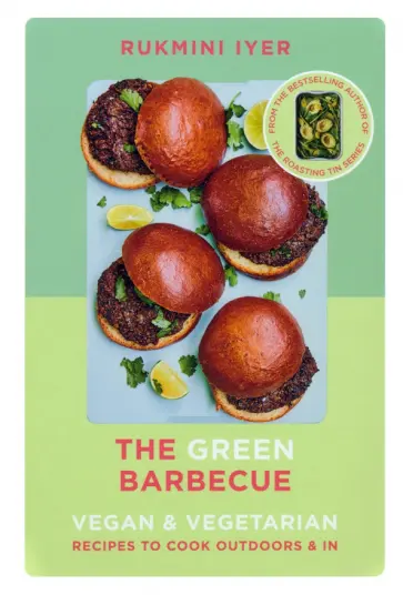 Rukmini Iyer - The Green Barbecue. Vegan & Vegetarian Recipes to Cook Outdoors & In Rukmini Iyer - The Green Barbecue. Vegan & Vegetarian Recipes to Cook Outdoors & In обложка книги
