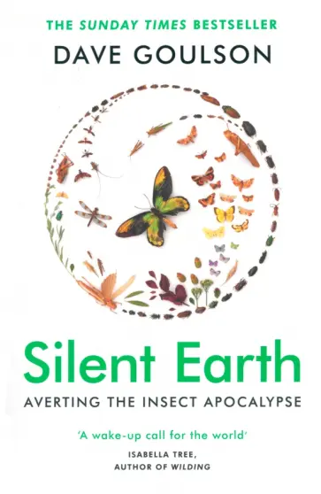 Dave Goulson - Silent Earth. Averting the Insect Apocalypse Dave Goulson - Silent Earth. Averting the Insect Apocalypse обложка книги