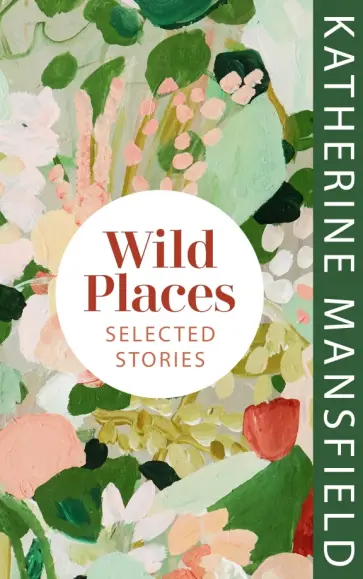 Katherine Mansfield - Wild Places. Selected Stories обложка книги