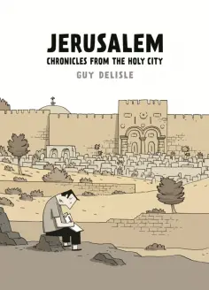 Guy Delisle - Jerusalem. Chronicles from the Holy City Guy Delisle - Jerusalem. Chronicles from the Holy City обложка книги