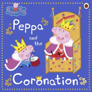 Peppa and the Coronation Peppa and the Coronation обложка книги