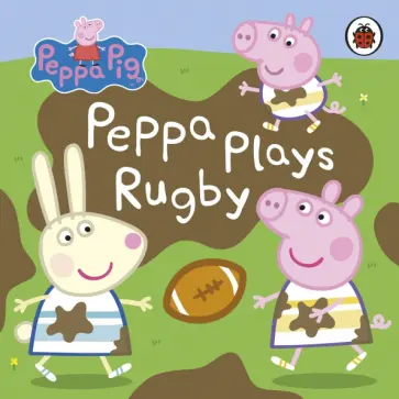 Peppa Plays Rugby Peppa Plays Rugby обложка книги