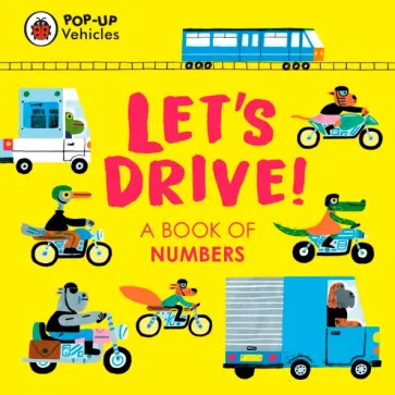 Pop-Up Vehicles. Let's Drive! A Book of Numbers Pop-Up Vehicles. Let's Drive! A Book of Numbers обложка книги