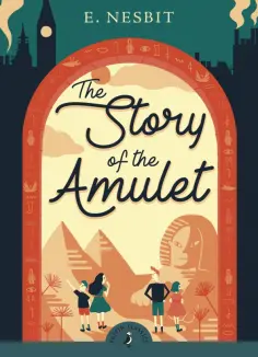 Edith Nesbit - The Story of the Amulet обложка книги