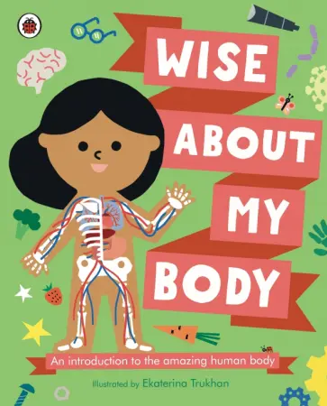 Libby Walden - Wise About My Body. An introduction to the human body обложка книги
