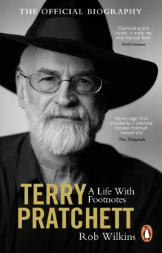 Rob Wilkins - Terry Pratchett. A Life With Footnotes. The Official Biography Rob Wilkins - Terry Pratchett. A Life With Footnotes. The Official Biography обложка книги