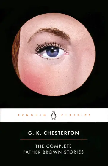 Gilbert Chesterton - The Complete Father Brown Stories Gilbert Chesterton - The Complete Father Brown Stories обложка книги