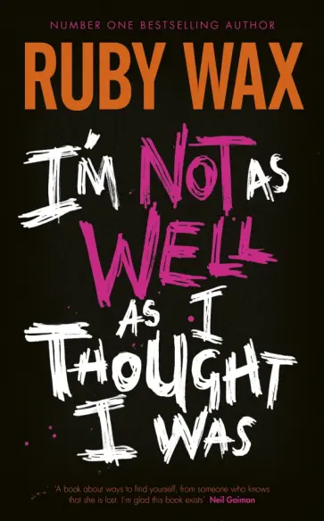 Ruby Wax - I'm Not as Well as I Thought I Was Ruby Wax - I'm Not as Well as I Thought I Was обложка книги