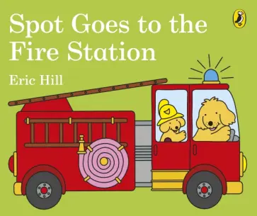 Eric Hill - Spot Goes to the Fire Station Eric Hill - Spot Goes to the Fire Station обложка книги
