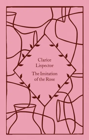 Clarice Lispector - The Imitation of the Rose Clarice Lispector - The Imitation of the Rose обложка книги