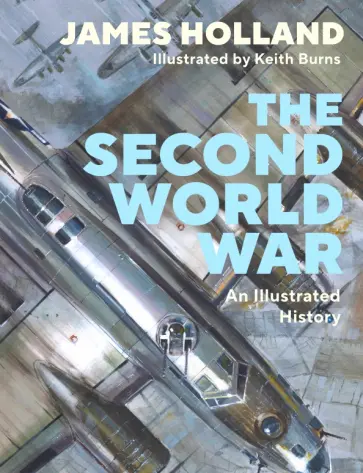 James Holland - The Second World War. An Illustrated History James Holland - The Second World War. An Illustrated History обложка книги