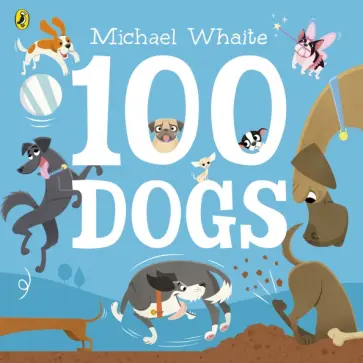 Michael Whaite - 100 Dogs обложка книги