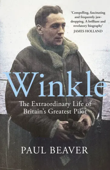 Paul Beaver - Winkle. The Extraordinary Life of Britain’s Greatest Pilot Paul Beaver - Winkle. The Extraordinary Life of Britain’s Greatest Pilot обложка книги