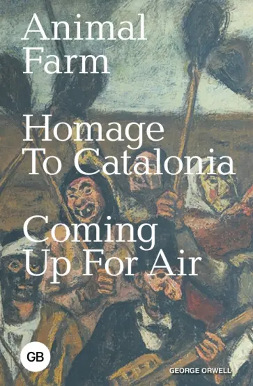 George Orwell - Animal Farm. Homage to Catalonia. Coming Up for Air George Orwell - Animal Farm. Homage to Catalonia. Coming Up for Air обложка книги