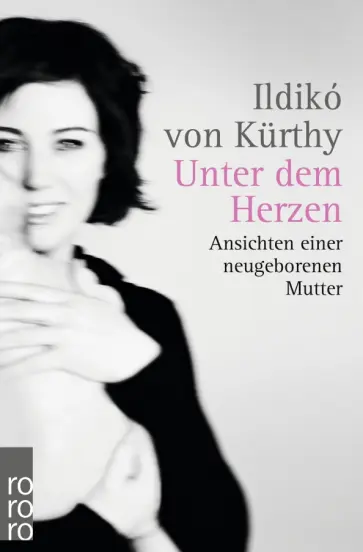 Kurthy von - Unter dem Herzen. Ansichten einer neugeborenen Mutter обложка книги