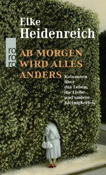Elke Heidenreich - Ab morgen wird alles anders. Kolumnen über das Leben, die Liebe und andere Kleinigkeiten Elke Heidenreich - Ab morgen wird alles anders. Kolumnen über das Leben, die Liebe und andere Kleinigkeiten обложка книги
