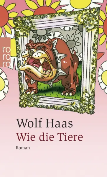 Wolf Haas - Wie die Tiere Wolf Haas - Wie die Tiere обложка книги