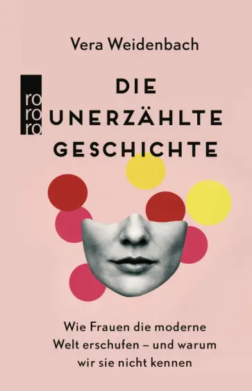 Vera Weidenbach - Die unerzählte Geschichte. Wie Frauen die moderne Welt erschufen – und warum wir sie nicht kennen Vera Weidenbach - Die unerzählte Geschichte. Wie Frauen die moderne Welt erschufen – und warum wir sie nicht kennen обложка книги