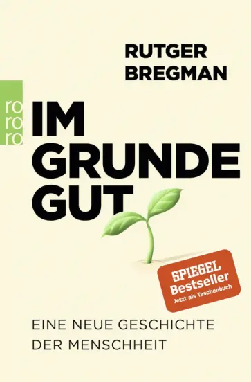 Rutger Bregman - Im Grunde gut. Eine neue Geschichte der Menschheit Rutger Bregman - Im Grunde gut. Eine neue Geschichte der Menschheit обложка книги