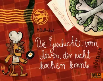 Martin Baltscheit - Die Geschichte vom Löwen, der nicht kochen konnte Martin Baltscheit - Die Geschichte vom Löwen, der nicht kochen konnte обложка книги