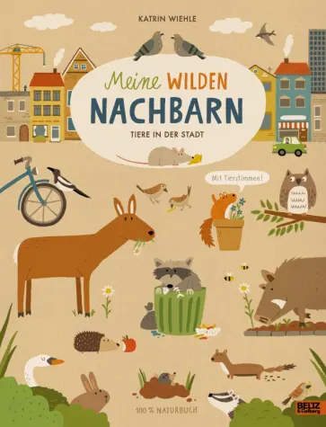 Katrin Wiehle - Meine wilden Nachbarn. Tiere in der Stadt обложка книги