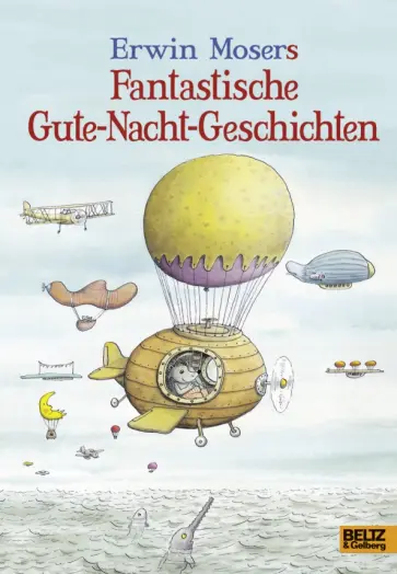 Erwin Moser - Erwin Mosers fantastische Gute-Nacht-Geschichten Erwin Moser - Erwin Mosers fantastische Gute-Nacht-Geschichten обложка книги