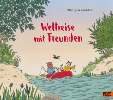 Philip Waechter - Weltreise mit Freunden Philip Waechter - Weltreise mit Freunden обложка книги