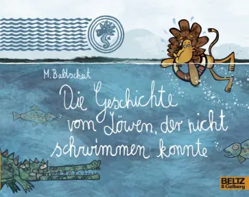 Martin Baltscheit - Die Geschichte vom Löwen, der nicht schwimmen konnte Martin Baltscheit - Die Geschichte vom Löwen, der nicht schwimmen konnte обложка книги