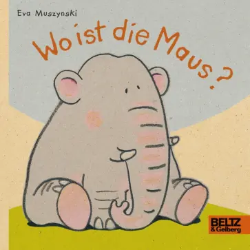 Eva Muszynski - Wo ist die Maus? Eva Muszynski - Wo ist die Maus? обложка книги
