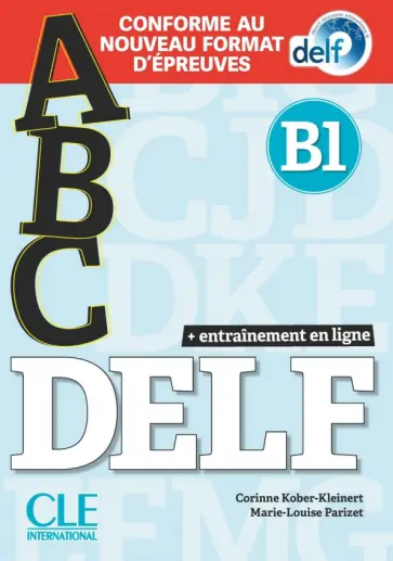 Kober-Kleinert, Parizet - ABC DELF. Niveau B1 + CD + Entrainement en ligne. Conforme au nouveau format d'epreuves Kober-Kleinert, Parizet - ABC DELF. Niveau B1 + CD + Entrainement en ligne. Conforme au nouveau format d'epreuves обложка книги