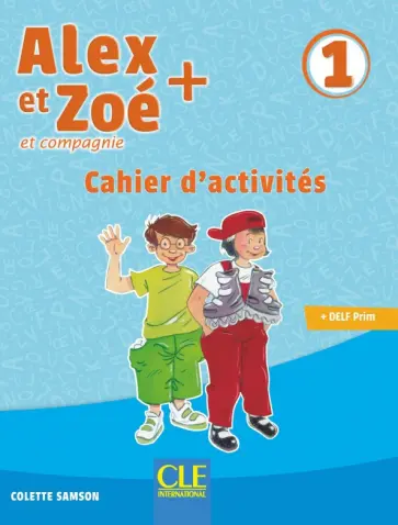 Colette Samson - Alex et Zoé + 1. A1.1. Cahier d'activités Colette Samson - Alex et Zoé + 1. A1.1. Cahier d'activités обложка книги