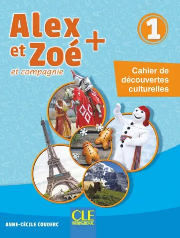 Anne-Cecile Couderc - Alex et Zoé + 1. A1.1. Cahier de découvertes culturelles Anne-Cecile Couderc - Alex et Zoé + 1. A1.1. Cahier de découvertes culturelles обложка книги