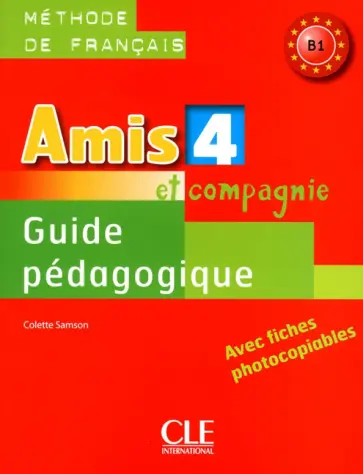 Colette Samson - Amis et Compagnie 4. Niveau B1. Guide pédagogique Colette Samson - Amis et Compagnie 4. Niveau B1. Guide pédagogique обложка книги