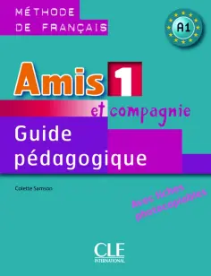 Colette Samson - Amis et compagnie 1. Niveau A1. Guide pedagogique обложка книги
