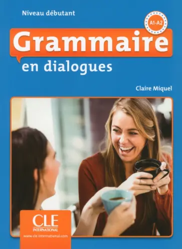 Claire Miquel - Grammaire en dialogues. Niveau debutant. A1/A2 + CD Claire Miquel - Grammaire en dialogues. Niveau debutant. A1/A2 + CD обложка книги