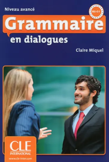 Claire Miquel - Grammaire en dialogues. Niveau avance. B2/C1 + CD Claire Miquel - Grammaire en dialogues. Niveau avance. B2/C1 + CD обложка книги