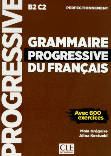Gregoire, Kostucki - Grammaire progressive du francais. Niveau perfectionnement. B2/C2 Gregoire, Kostucki - Grammaire progressive du francais. Niveau perfectionnement. B2/C2 обложка книги