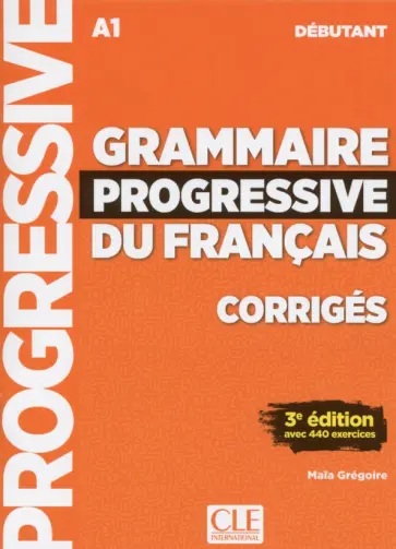Maia Gregoire - Grammaire progressive du français. Niveau débutant. A1. Corrigés Maia Gregoire - Grammaire progressive du français. Niveau débutant. A1. Corrigés обложка книги