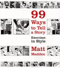 Matt Madden - 99 Ways to Tell a Story. Exercises in Style обложка книги