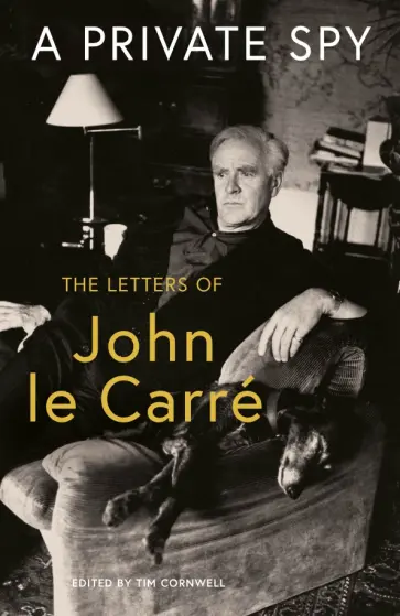Carre Le - A Private Spy. The Letters of John le Carre 1945-2020 обложка книги