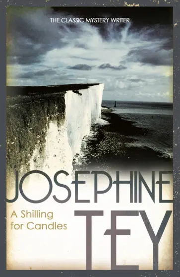 Josephine Tey - A Shilling For Candles Josephine Tey - A Shilling For Candles обложка книги