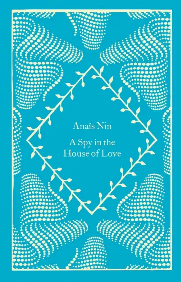 Anais Nin - A Spy In The House Of Love Anais Nin - A Spy In The House Of Love обложка книги