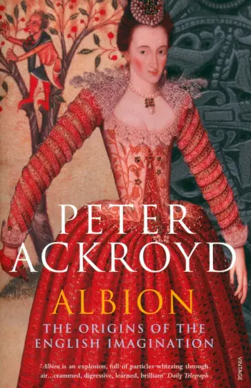 Peter Ackroyd - Albion. The Origins of the English Imagination обложка книги