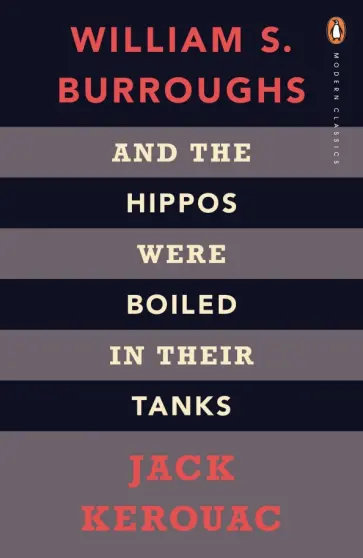 Kerouac, Берроуз - And the Hippos Were Boiled in Their Tanks Kerouac, Берроуз - And the Hippos Were Boiled in Their Tanks обложка книги
