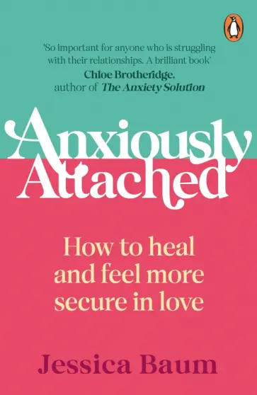 Jessica Baum - Anxiously Attached. How to heal and feel more secure in love Jessica Baum - Anxiously Attached. How to heal and feel more secure in love обложка книги